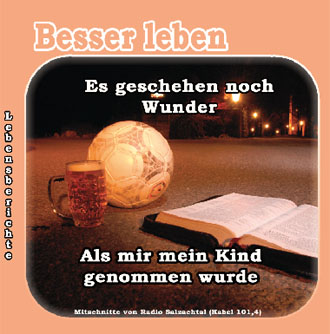 Als mir mein Kind genommen wurde - Es geschehen noch Wunder