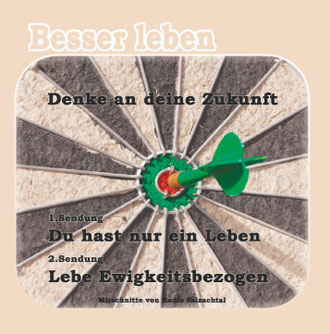 Denke an deine Zukunft - Du hast nur ein Leben | Lebe Ewigkeitsbezogen